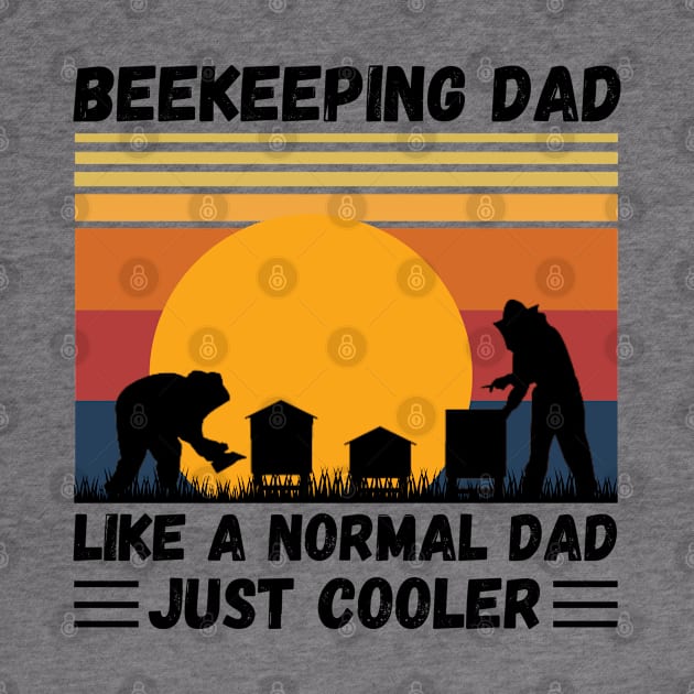 Beekeeping Dad Like A Normal Dad Just Cooler, Funny Beekeeper Dad by JustBeSatisfied